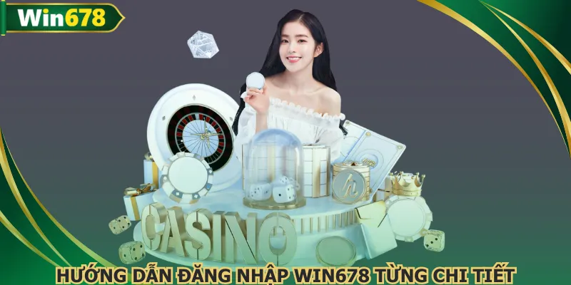 Các thao tác đăng nhập WIN678 tối ưu hóa đơn giản