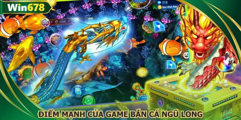 Các thế mạnh làm nên tên tuổi của trò chơi bắn cá ngũ long