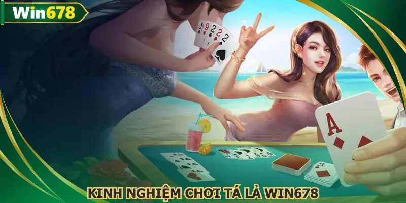 Chia sẻ kinh nghiệm chơi tá lả online 678WIN để luôn thắng