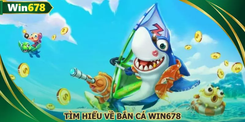 Khám phá game bắn cá WIN678, sảnh game đang thu hút đông đảo người chơi