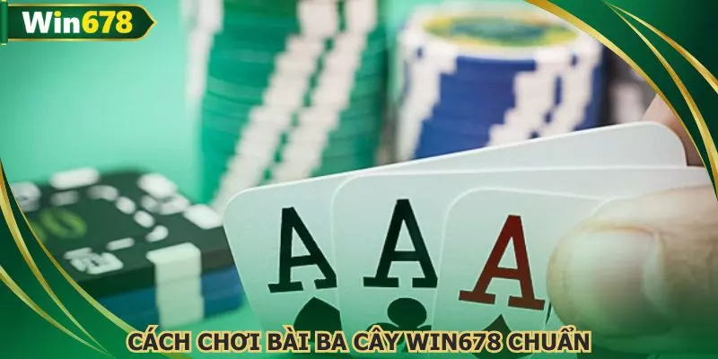 Nắm vững quy luật bài ba cây WIN678 để làm chủ cuộc chơi