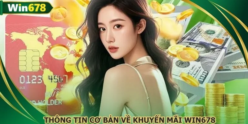 Thông tin cơ bản về khuyến mãi WIN678