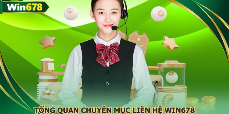 Tổng quan về kênh liên hệ WIN678